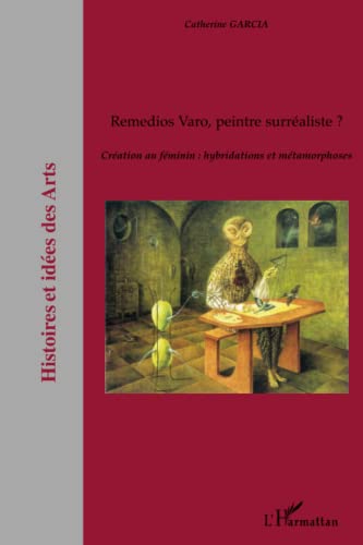 9782296032354: Remedios Varo, peintre surraliste ?: Cration au fminin : hybridations et mtamorphoses (French Edition)