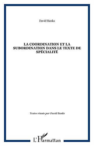 La coordination et la subordination dans le texte de spÃ©cialitÃ© (French Edition) (9782296032828) by Banks, David