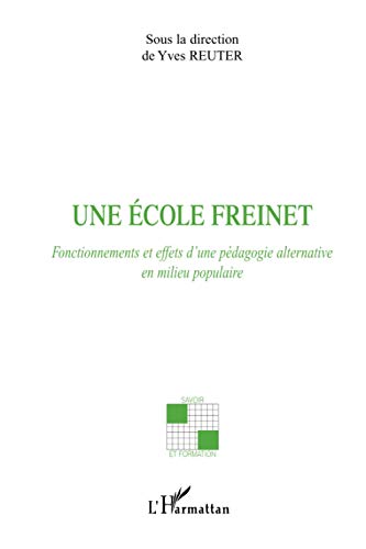 Imagen de archivo de Une cole Freinet: Fonctionnements et effets d'une pdagogie alternative en milieu populaire a la venta por Ammareal