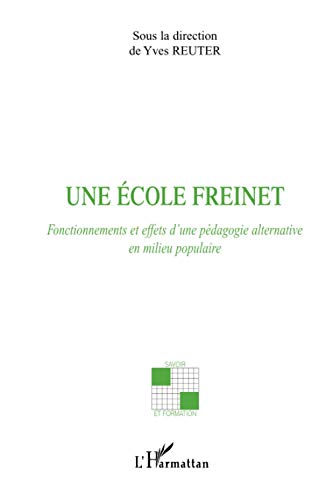 Stock image for Une cole Freinet: Fonctionnements et effets d'une pdagogie alternative en milieu populaire for sale by Ammareal