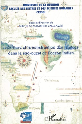 Beispielbild fr Ecriture et la construction des langues dans le sud-ouest de l'ocan Indien: Actes du colloque pluridisciplinaire international organis du 5 au 6 .  l'Universit de La Runion (French Edition) zum Verkauf von Gallix