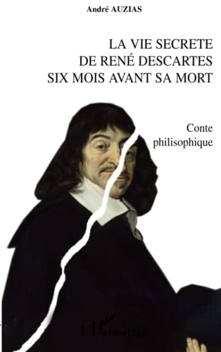 9782296033993: La vie secrte de Ren Descartes six mois avant sa mort: Conte philosophique