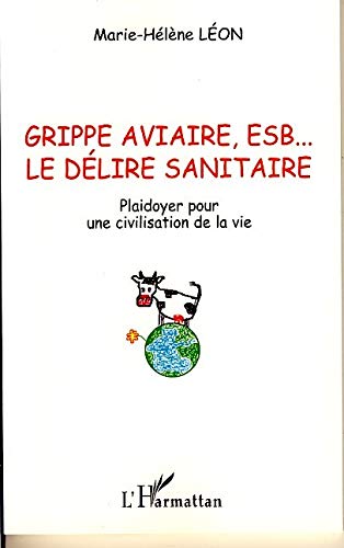Imagen de archivo de Grippe aviaire, ESB, le dlire sanitaire : Plaidoyer pour une civilisation de la vie a la venta por Librairie Th  la page