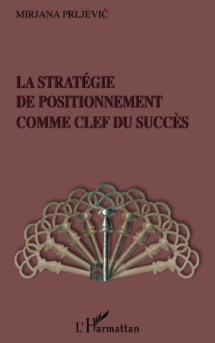 9782296035157: La stratgie de positionnement comme clef du succs