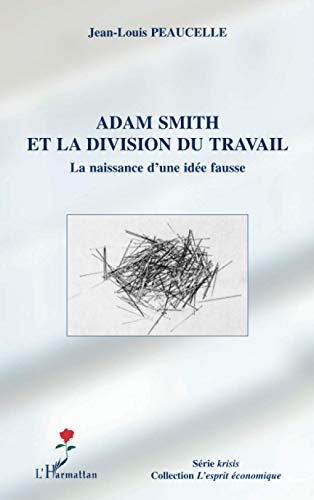 Adam Smith et la division du travail: La naissance d'une idée fausse -  Peaucelle, Jean-Louis: 9782296035492 - AbeBooks