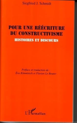 Pour une rÃ©Ã©criture du constructivisme: Histoires et discours (9782296036574) by Schmidt, Siegfried J.