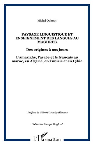 Stock image for Paysage linguistique et Enseignement des langues au Maghreb: Des origines  nos jours L'amazighe, l'arabe et le franais au maroc, en Algrie, en Tunisie et en Lybie (French Edition) for sale by GF Books, Inc.