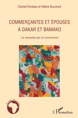 Beispielbild fr Commercantes et pouses  Dakar et Bamako: La russite par le commerce (French Edition) zum Verkauf von Gallix