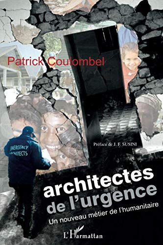 Architectes de l'urgence: Un nouveau mÃ©tier de l'humanitaire (French Edition) (9782296038363) by Coulombel, Patrick