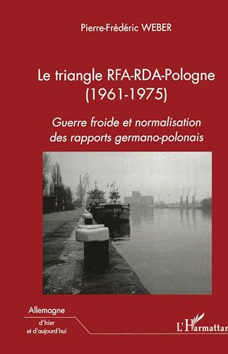 Beispielbild fr Le triangle RFA-RDA-Pologne (1961-1975): Guerre froide et normalisation des rapports germano-polonais zum Verkauf von Gallix