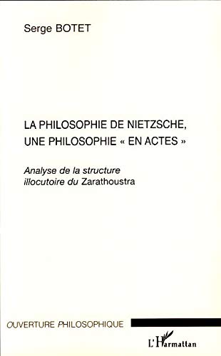 Beispielbild fr La philosophie de Nietzsche, une philosophie "en actes": Analyse de la structure illocutoire du Zarathoustra zum Verkauf von Gallix