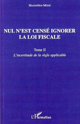 9782296039223: Nul n'est cens ignorer la loi fiscale : Tome 2, L'incertitude de la rgle applicable