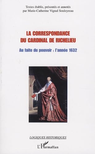 Beispielbild fr La correspondance du cardinal de Richelieu: Au fate du pouvoir : l'anne 1632 zum Verkauf von Gallix