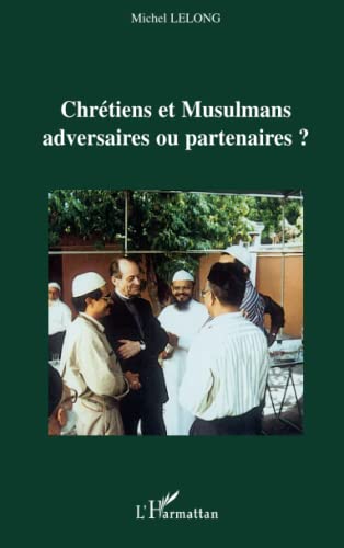 9782296041400: Chrtiens et Musulmans adversaires ou partenaires ? (French Edition)