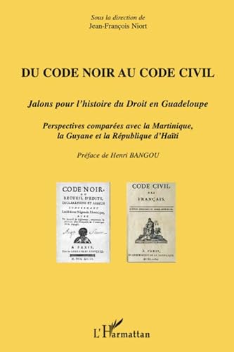 9782296041530: Du Code noir au Code civil: Jalons pour l'histoire du Droit en Guadeloupe Perspectives compares avec la Martinique, la Guyane et la Rpublique d'Hati