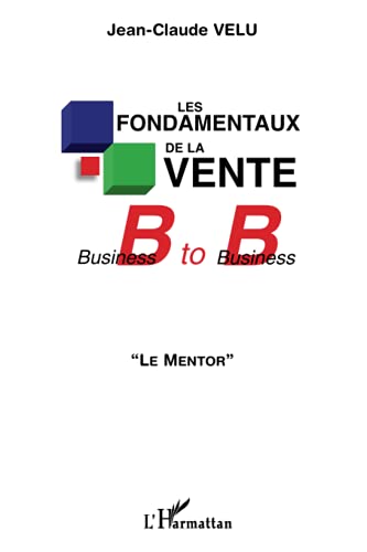 Stock image for Les fondamentaux de la vente B to B : Le mentor for sale by Ammareal