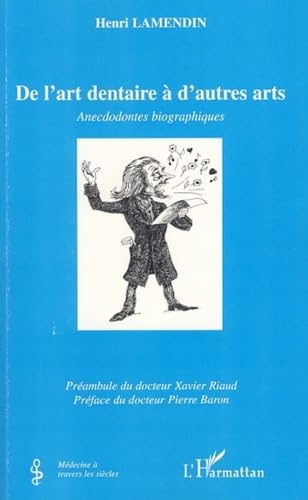 Imagen de archivo de De l'art dentaire  d'autres arts: Anecdodontes biographiques a la venta por Gallix