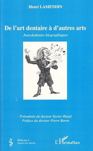 Stock image for De l'art dentaire  d'autres arts: Anecdodontes biographiques for sale by Gallix