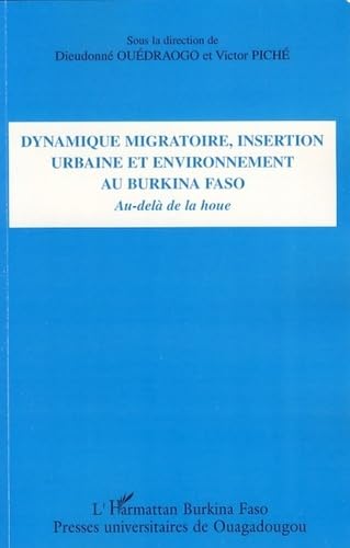 Stock image for Dynamique migratoire, insertion urbaine et environnement au Burkina Faso : Au-del de la houe for sale by Ammareal