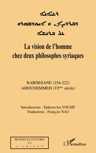 Beispielbild fr La vision de l'homme chez deux philosophes syriaques: Bardesane (154-222) - Ahoudemmeh (VI sicle) (French Edition) zum Verkauf von Gallix