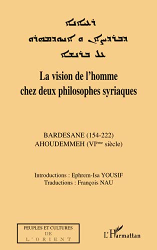 Imagen de archivo de La vision de l'homme chez deux philosophes syriaques: Bardesane (154-222) - Ahoudemmeh (VI sicle) (French Edition) a la venta por Books Unplugged