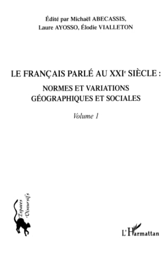 Stock image for Le franais parl au XXIme sicle - Volume 1: Normes et variations gographiques et sociales (Espaces discursifs) (French Edition) for sale by Recycle Bookstore