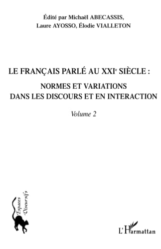 Stock image for Le franais parl au XXIme sicle - Volume 2: Normes et variations dans les discours et en interaction (French Edition) for sale by Gallix