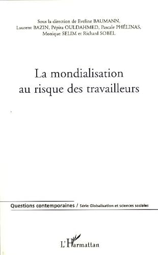 Beispielbild fr La mondialisation au risque des travailleurs [Paperback] Collectif; Baumann, Eveline; Bazin, Laurent; Ould-Ahmed, P pita and Ph linas, Pascale zum Verkauf von LIVREAUTRESORSAS