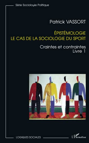 Beispielbild fr Epistmologie, le cas de la sociologie du sport: Craintes et contraintes Livre 1 (French Edition) zum Verkauf von Gallix