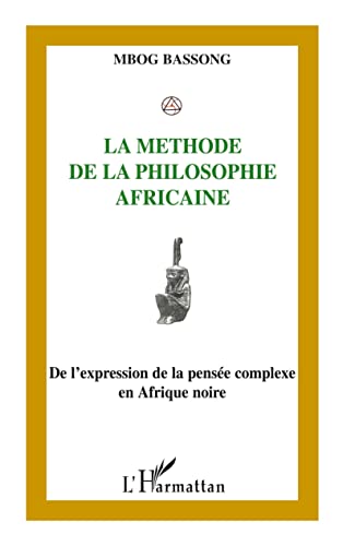 Imagen de archivo de La mthode de la philosophie africaine: De l'expression de la pense complexe en Afrique noire (French Edition) a la venta por Books Unplugged