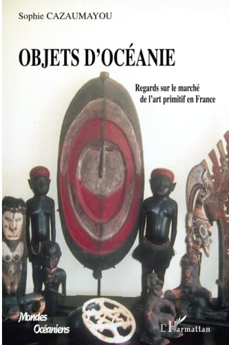 9782296047167: Objets d'Ocanie: Regards sur le march de l'art primitif en France