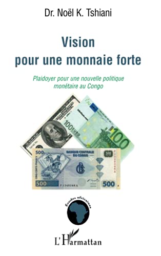 Stock image for Vision pour une monnaie forte: Plaidoyer pour une nouvelle politique montaire au Congo (French Edition) for sale by Gallix