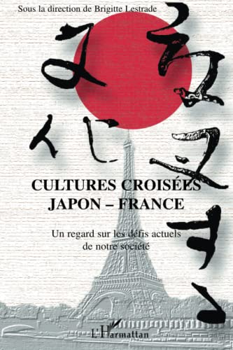 Imagen de archivo de Cultures croises Japon - France: Un regard sur les dfis actuels de notre socit (French Edition) a la venta por Gallix