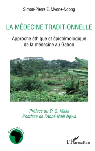 Imagen de archivo de La mdecine traditionnelle: Approche thique et pistmologique de la mdecine au Gabon a la venta por Ammareal