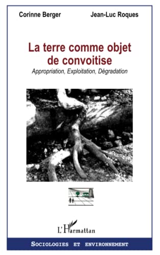 Beispielbild fr La terre comme objet de convoitise: Appropriation, Exploitation, Dgradation zum Verkauf von Ammareal