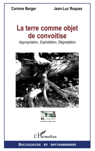 Imagen de archivo de La terre comme objet de convoitise: Appropriation, Exploitation, Dgradation a la venta por Ammareal