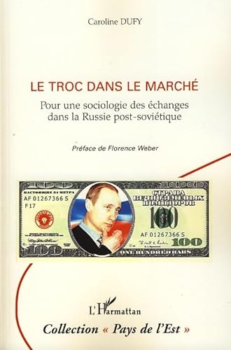 Stock image for Le troc dans le marché : Pour une sociologie des échanges dans la Russie post-soviétique for sale by Ammareal