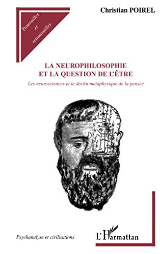 Imagen de archivo de La neurophilosophie et la question de l'tre: Les neurosciences et le dclin mtaphysique de la pense (French Edition) a la venta por Gallix