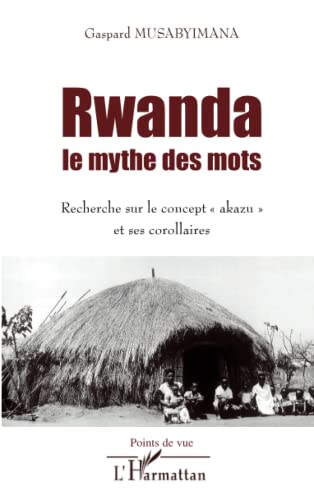 9782296052666: Rwanda le mythe des mots: Recherche sur le concept akazu" et ses corollaires"