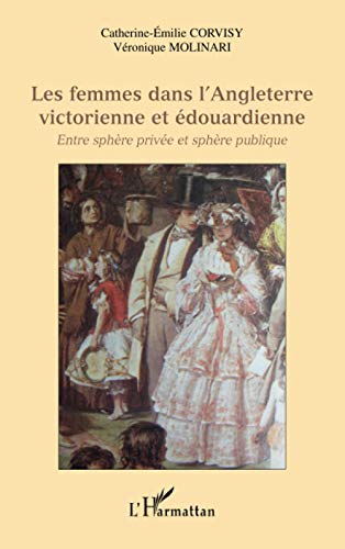 Imagen de archivo de Les femmes dans l'Angleterre victorienne et douardienne: Entre sphre prive et sphre publique (French Edition) a la venta por Gallix