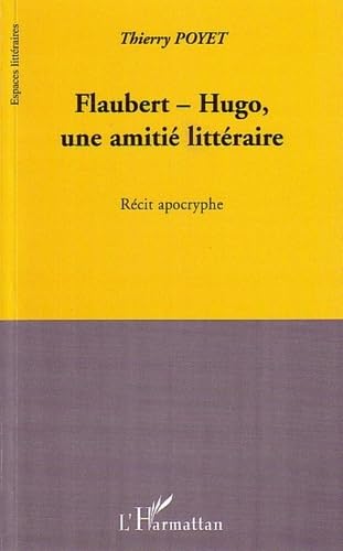 Beispielbild fr Flaubert-Hugo, une amiti littraire: Rcit apocryphe zum Verkauf von Gallix