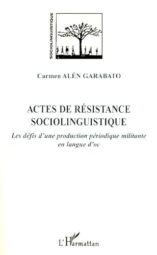 Beispielbild fr Actes de rsistance sociolinguistique: Les dfis d'une production priodique militante en langue d'oc zum Verkauf von Gallix