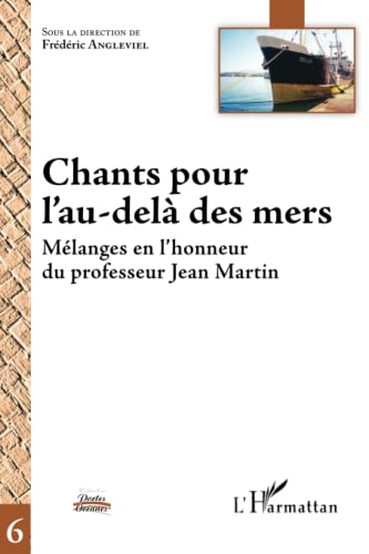 Chants pour l'au-delÃ  des mers: MÃ©langes en l'honneur du professeur Jean Martin (French Edition) (9782296054080) by Angleviel, FrÃ©dÃ©ric