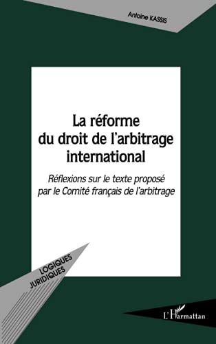 9782296054370: La rforme du droit de l'arbitrage international: Rflexions sur le texte propos par le Comit franais de l'arbitrage
