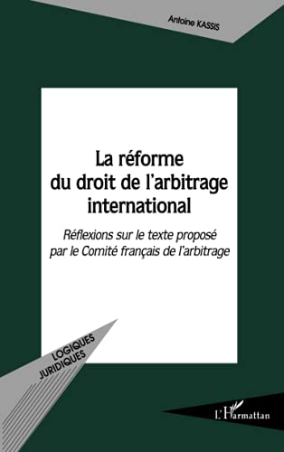 Stock image for La rforme du droit de l'arbitrage international: Rflexions sur le texte propos par le Comit franais de l'arbitrage (French Edition) for sale by Gallix