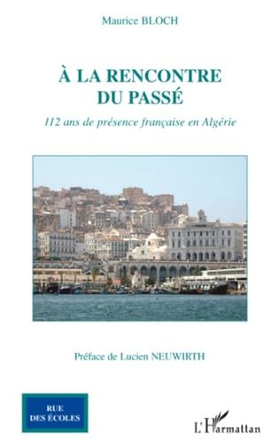 Beispielbild fr A la rencontre du pass: 112 ans de prsence franaise en Algrie zum Verkauf von Gallix