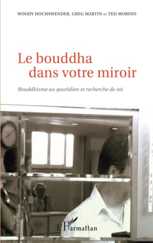 9782296056091: Le bouddha dans votre miroir: Bouddhisme au quotidien et recherche de soi