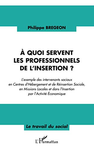 Beispielbild fr A quoi servent les professionnels de l'insertion ? zum Verkauf von Ammareal