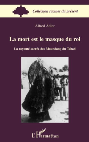 9782296057609: La mort est le masque du roi: La royaut sacre des Moundang du Tchad