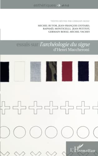 Beispielbild fr Essais sur "L'archologie du signe" d'Henri Maccheroni zum Verkauf von Chapitre.com : livres et presse ancienne